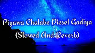 Piyawa Chalabe Diesel Gadiya Slowed And Reverb [upl. by Akinnor]